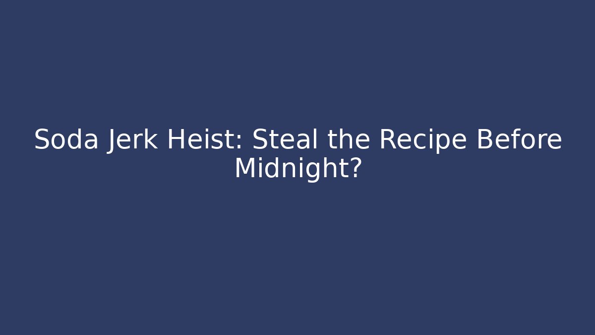 Soda Jerk Heist: Steal the Recipe Before Midnight? - Critter Realm