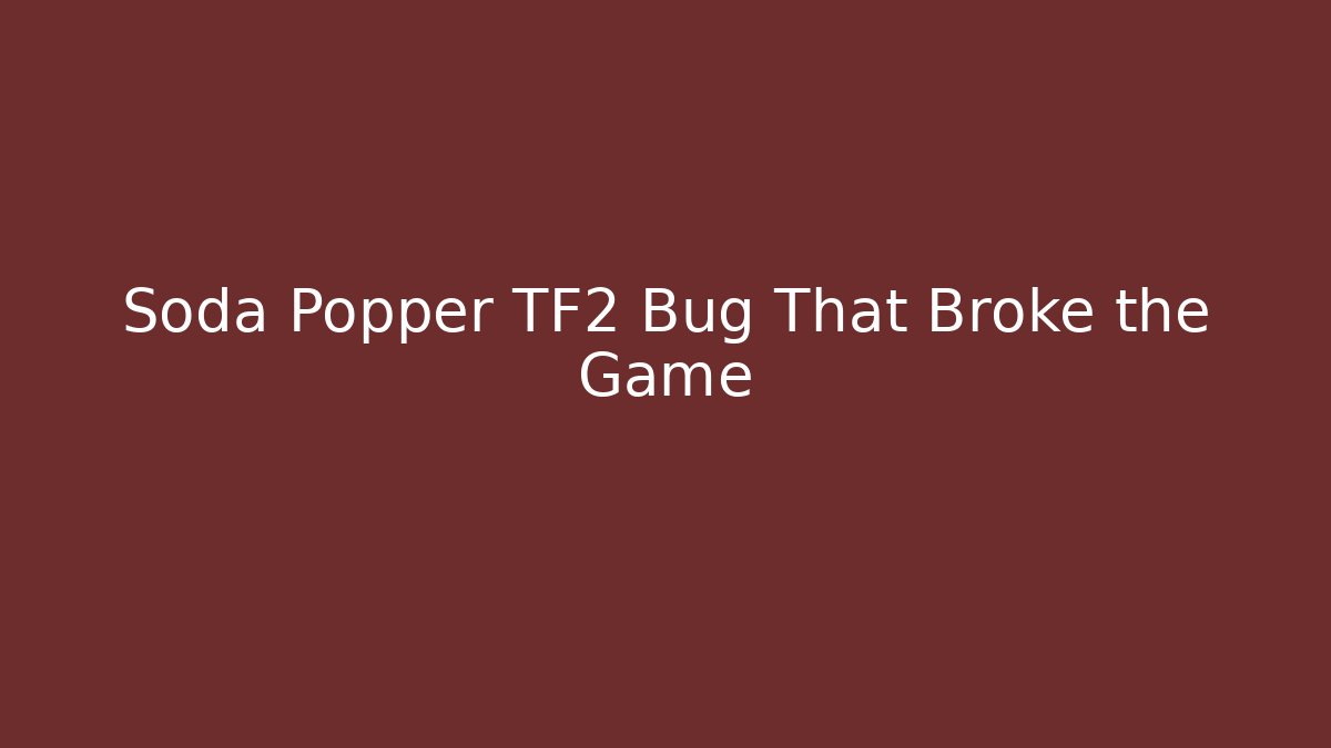 Soda Popper TF2 Bug That Broke the Game