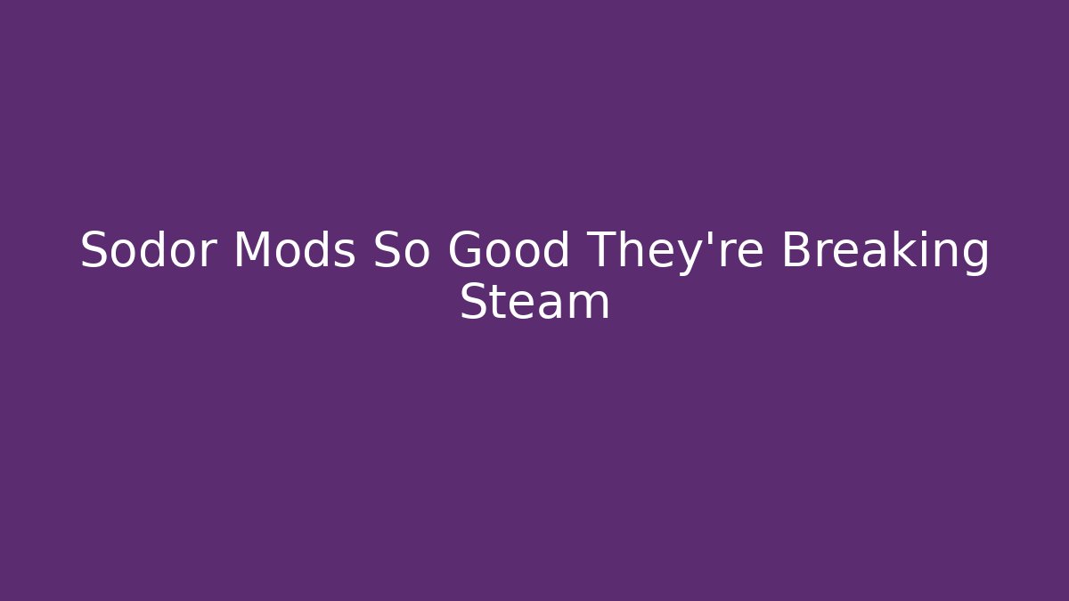 Sodor Mods So Good They're Breaking Steam
