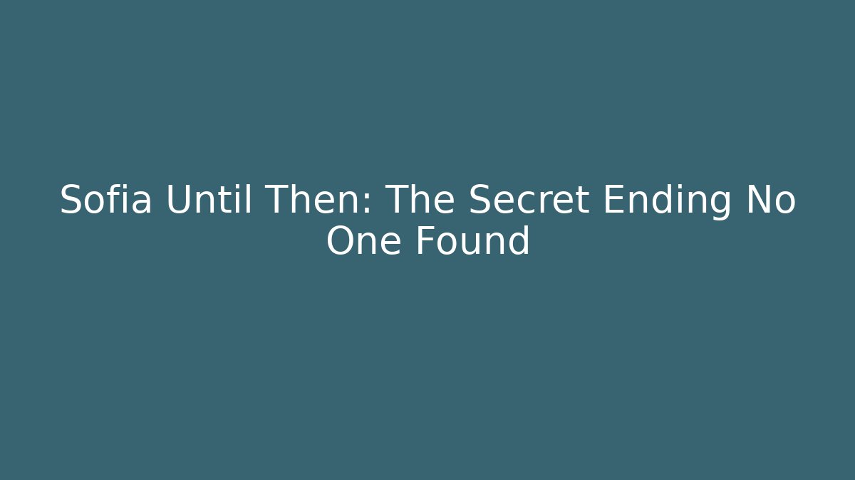 Sofia Until Then: The Secret Ending No One Found - Critter Realm