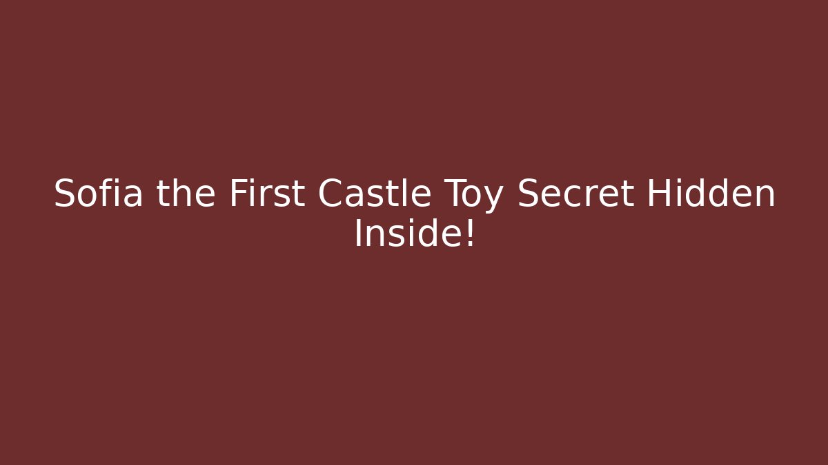 Sofia the First Castle Toy Secret Hidden Inside!