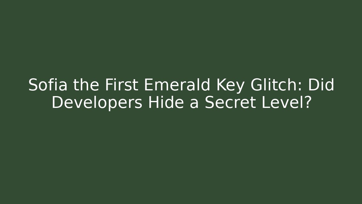 Sofia the First Emerald Key Glitch: Did Developers Hide a Secret Level?