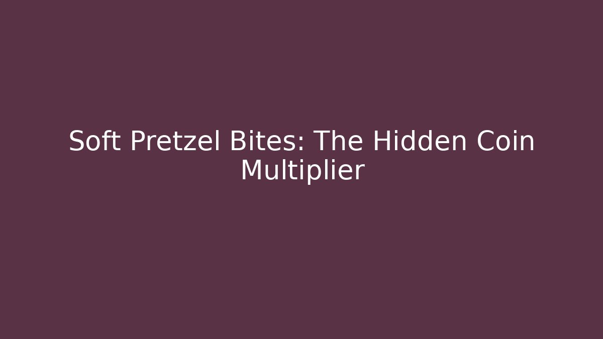 Soft Pretzel Bites: The Hidden Coin Multiplier