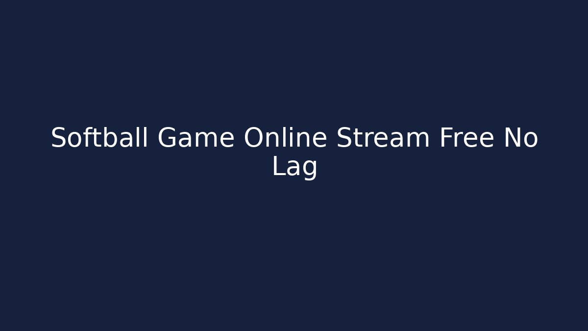 Softball Game Online Stream Free No Lag