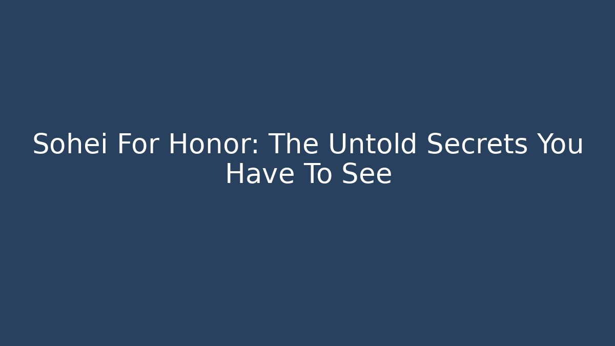 Sohei For Honor: The Untold Secrets You Have To See