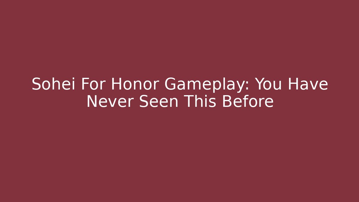 Sohei For Honor Gameplay: You Have Never Seen This Before