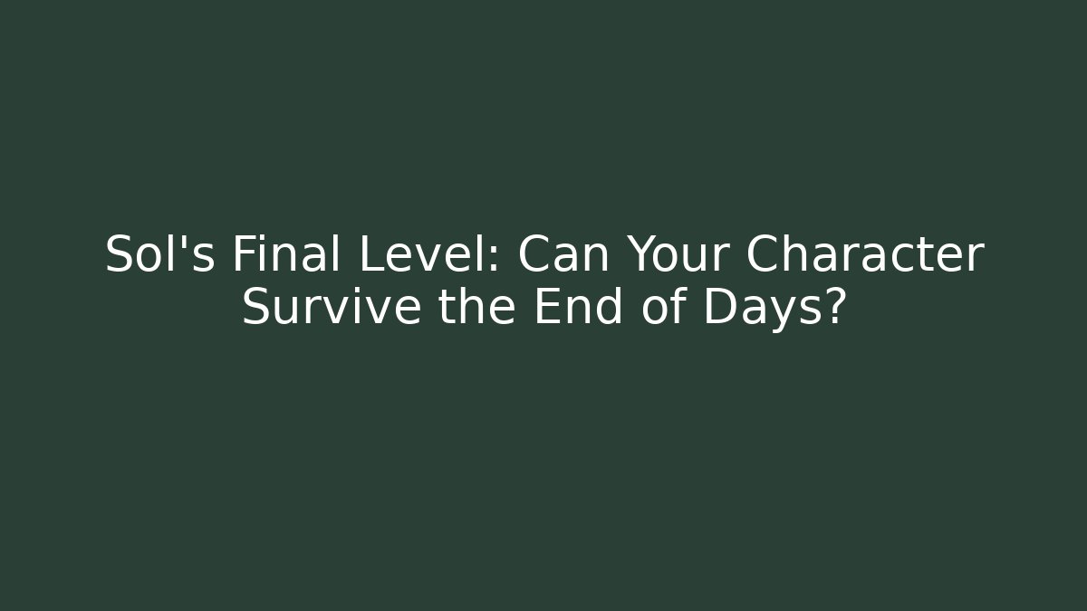 Sol's Final Level: Can Your Character Survive the End of Days?