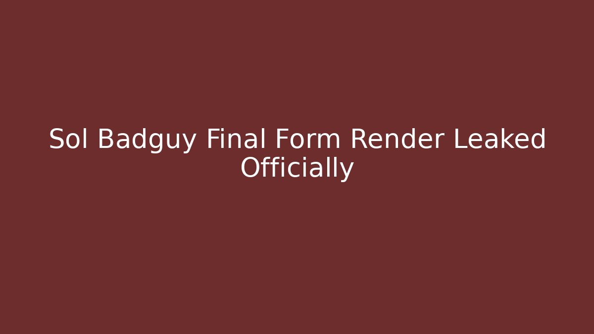 Sol Badguy Final Form Render Leaked Officially - Critter Realm