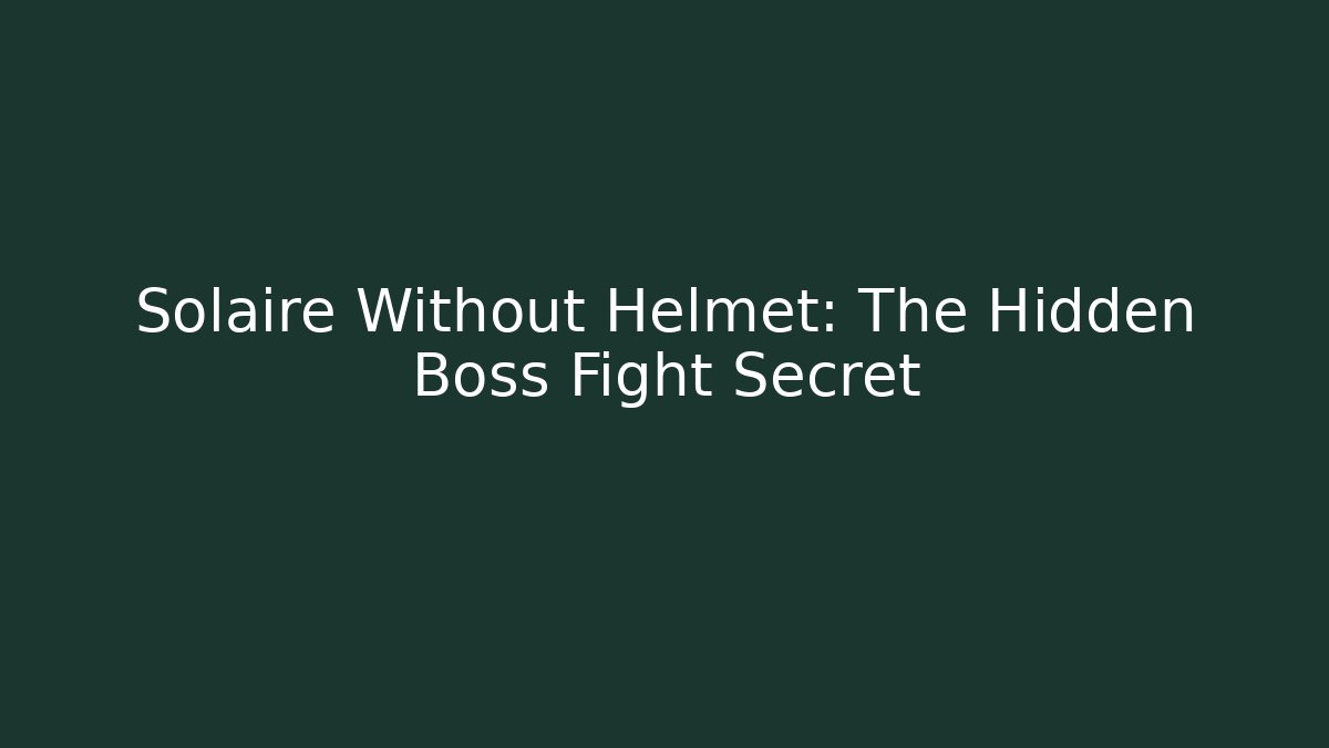 Solaire Without Helmet: The Hidden Boss Fight Secret