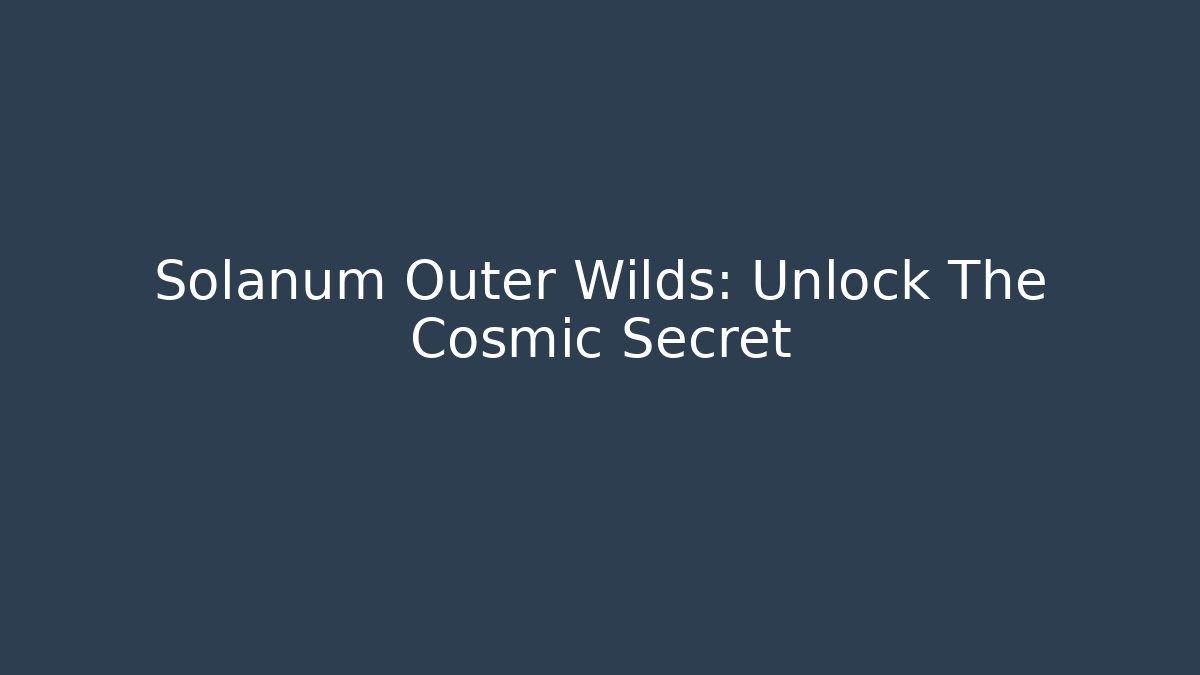 Solanum Outer Wilds: Unlock The Cosmic Secret