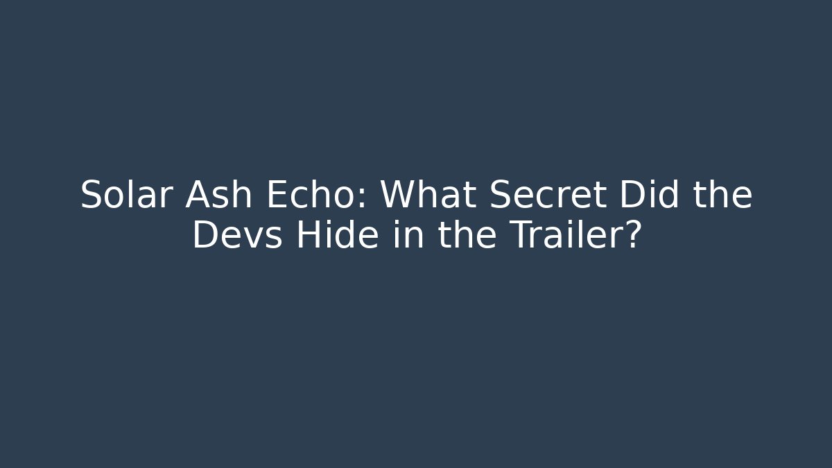 Solar Ash Echo: What Secret Did the Devs Hide in the Trailer? - Critter Realm