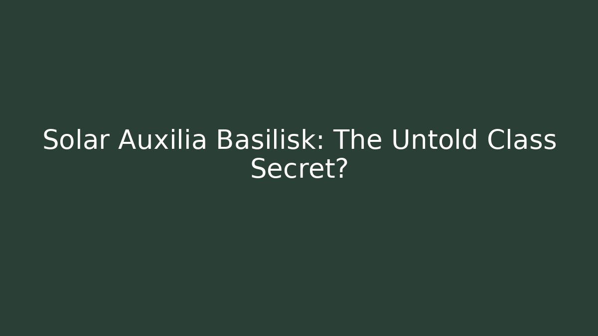 Solar Auxilia Basilisk: The Untold Class Secret?
