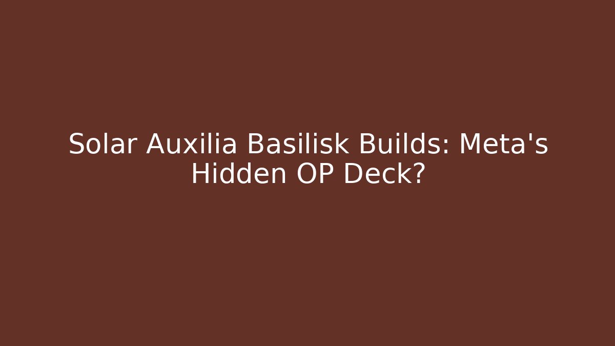 Solar Auxilia Basilisk Builds: Meta's Hidden OP Deck?