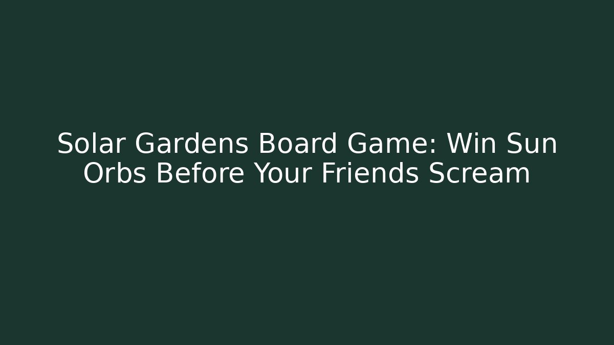 Solar Gardens Board Game: Win Sun Orbs Before Your Friends Scream - Critter Realm