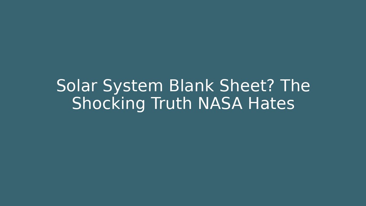 Solar System Blank Sheet? The Shocking Truth NASA Hates - Critter Realm