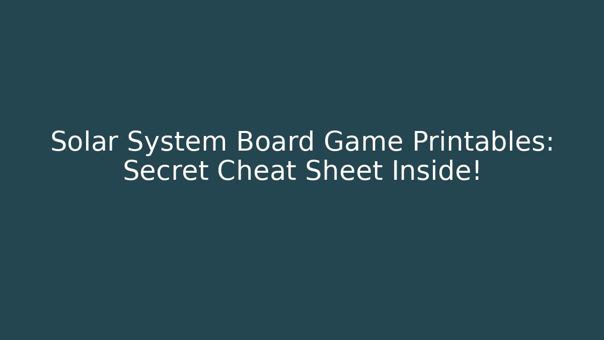 Solar System Board Game Printables: Secret Cheat Sheet Inside!
