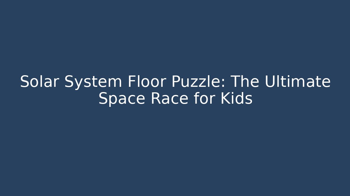 Solar System Floor Puzzle: The Ultimate Space Race for Kids