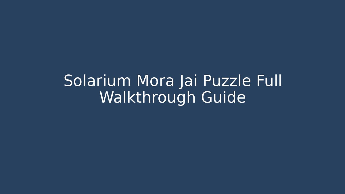 Solarium Mora Jai Puzzle Full Walkthrough Guide