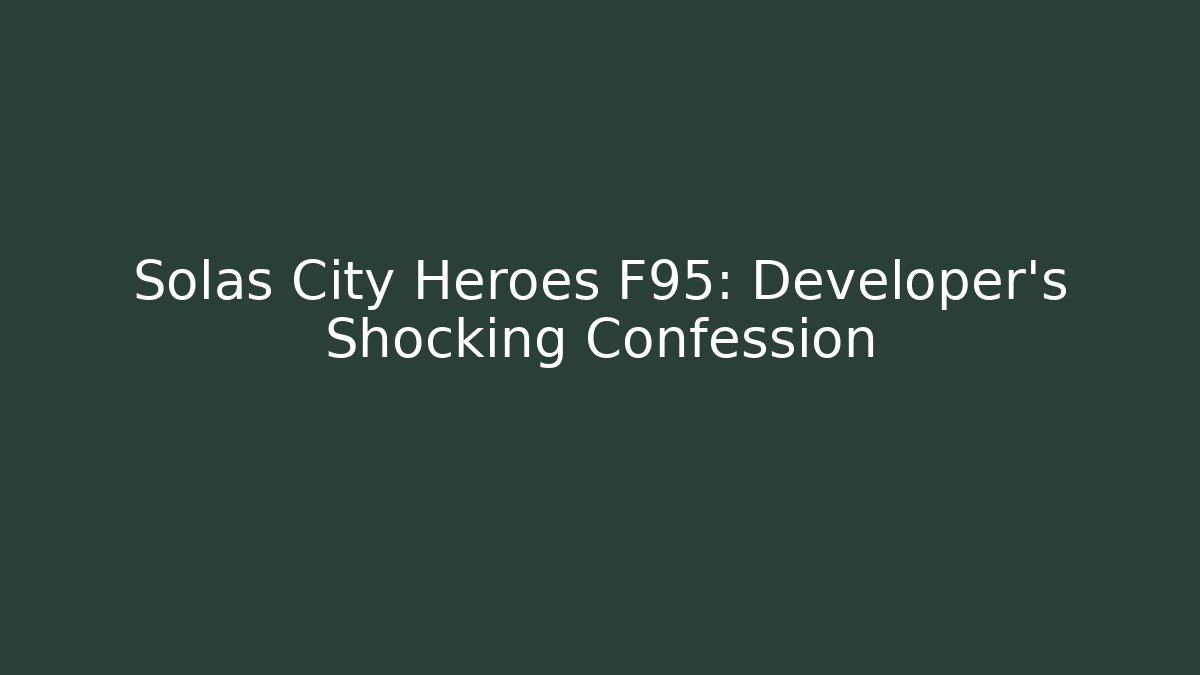Solas City Heroes F95: Developer's Shocking Confession - Critter Realm