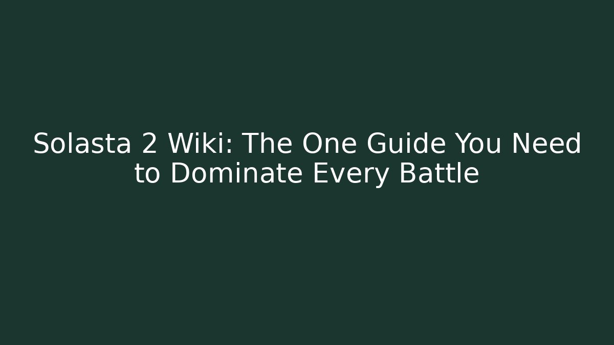 Solasta 2 Wiki: The One Guide You Need to Dominate Every Battle