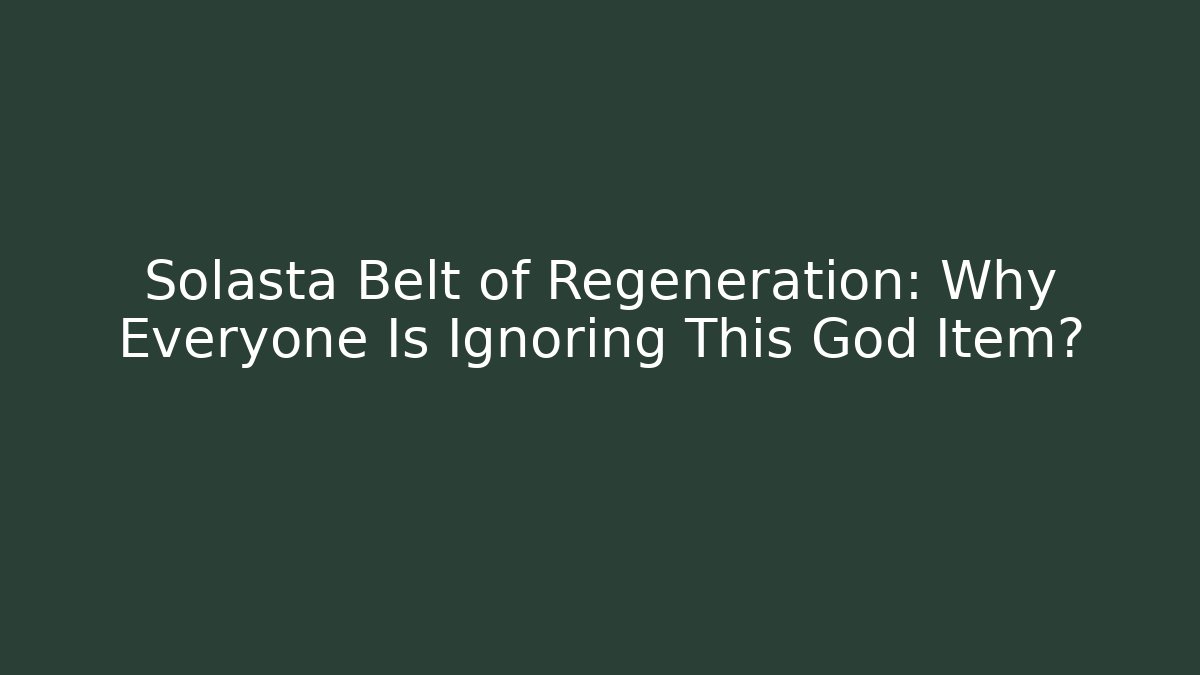Solasta Belt of Regeneration: Why Everyone Is Ignoring This God Item?