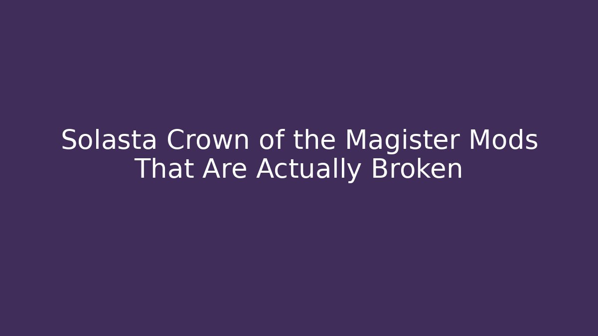 Solasta Crown of the Magister Mods That Are Actually Broken