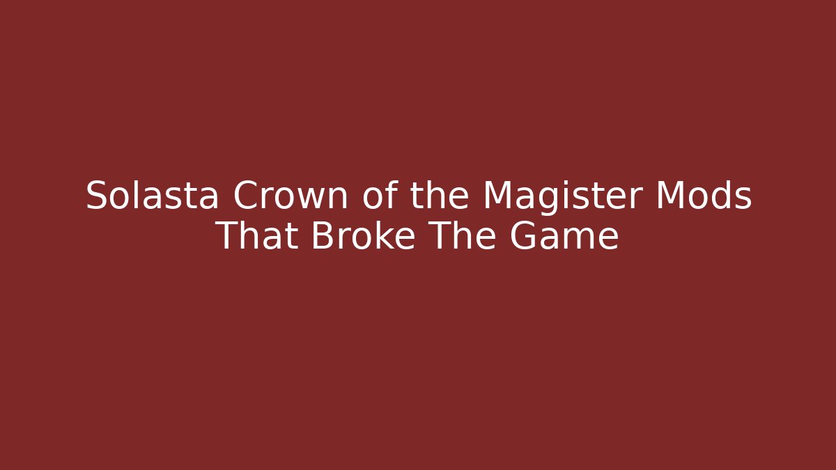 Solasta Crown of the Magister Mods That Broke The Game