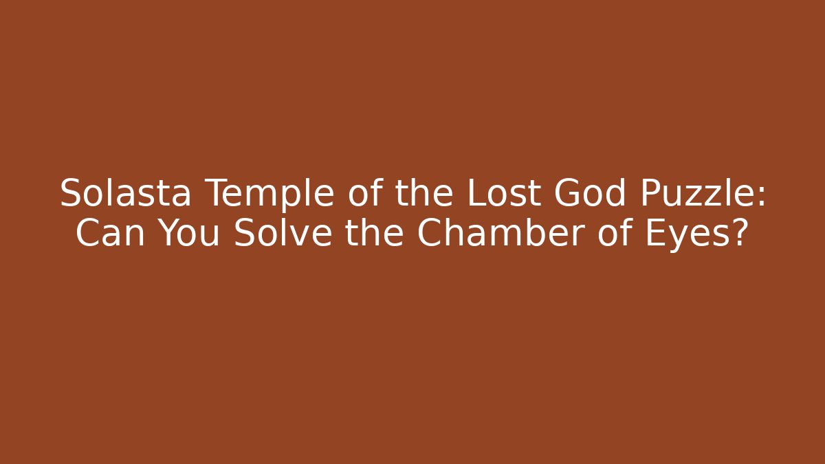 Solasta Temple of the Lost God Puzzle: Can You Solve the Chamber of Eyes?