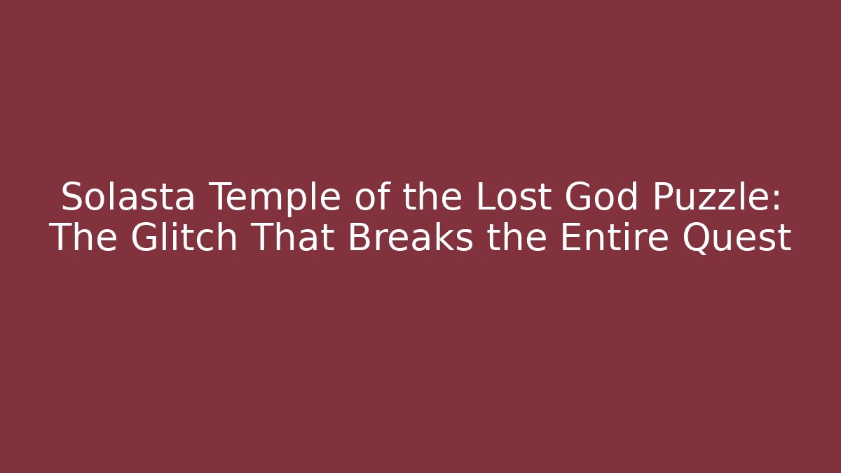 Solasta Temple of the Lost God Puzzle: The Glitch That Breaks the Entire Quest