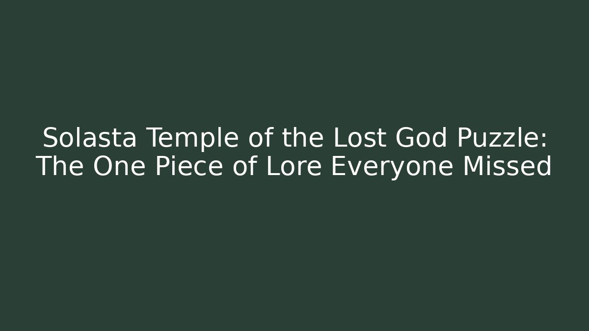 Solasta Temple of the Lost God Puzzle: The One Piece of Lore Everyone Missed