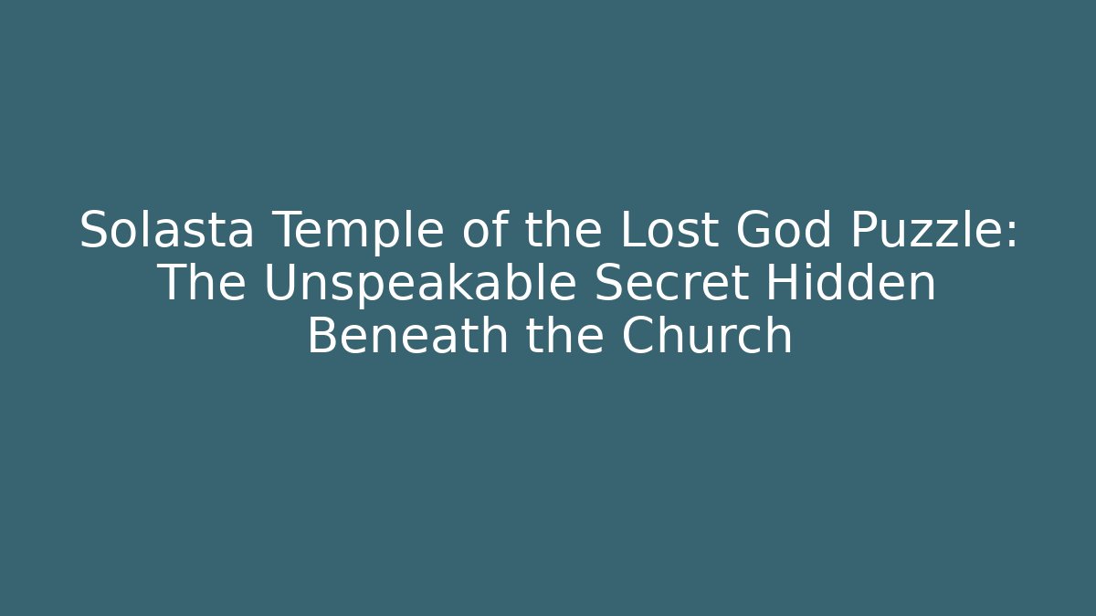 Solasta Temple of the Lost God Puzzle: The Unspeakable Secret Hidden Beneath the Church