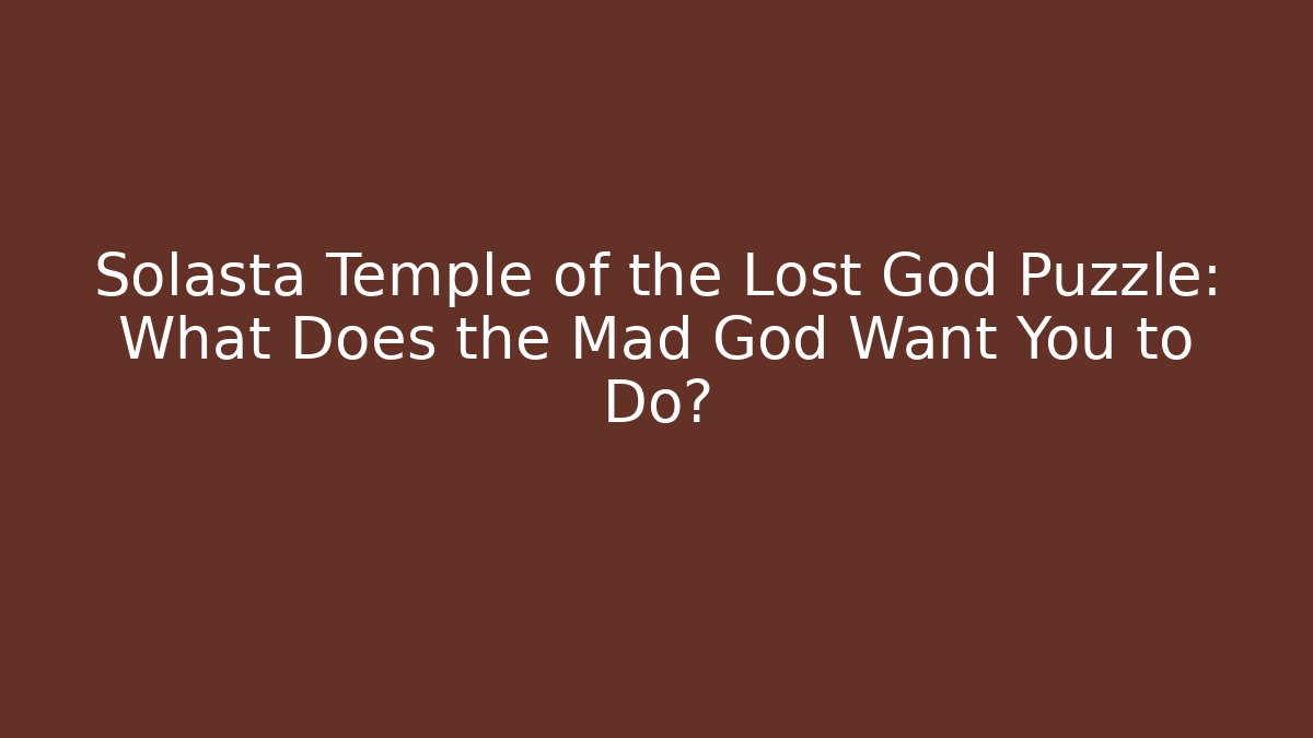 Solasta Temple of the Lost God Puzzle: What Does the Mad God Want You to Do?