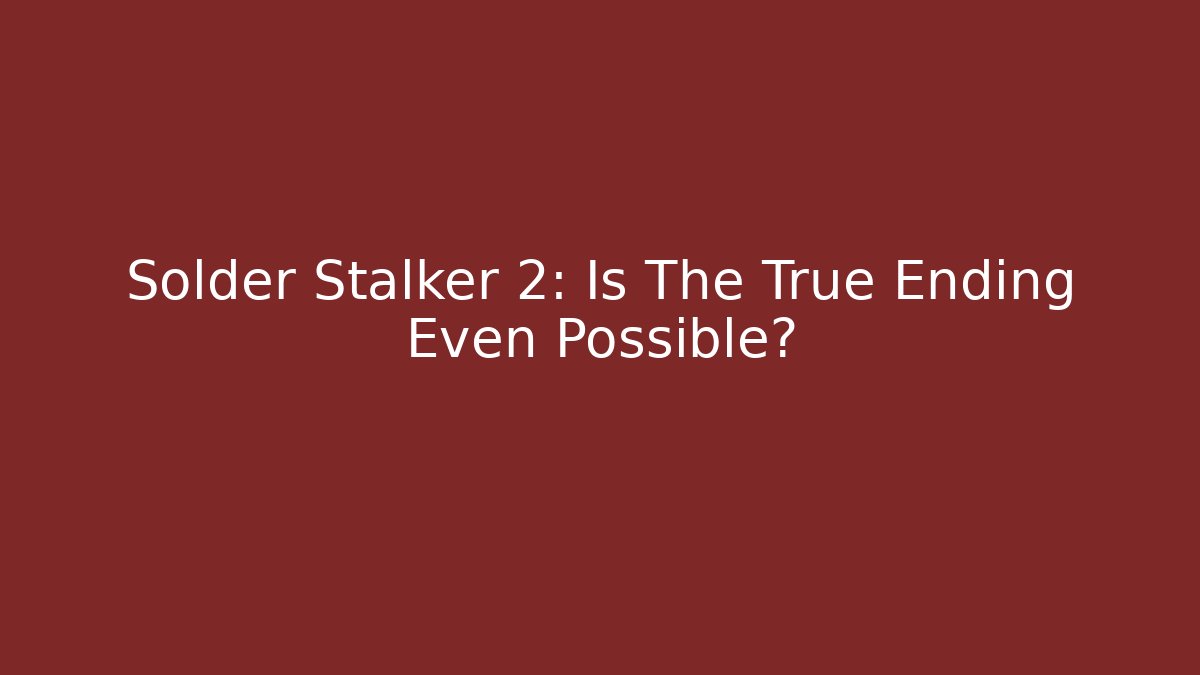 Solder Stalker 2: Is The True Ending Even Possible?