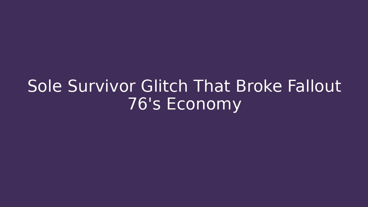Sole Survivor Glitch That Broke Fallout 76’s Economy