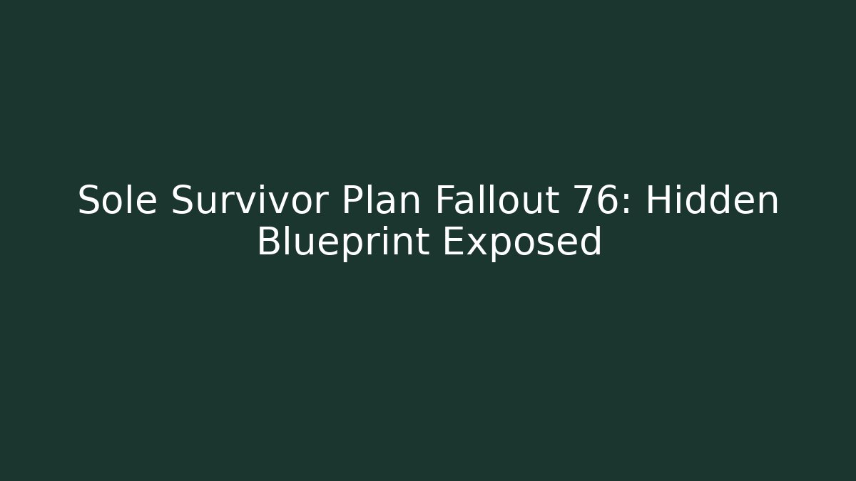 Sole Survivor Plan Fallout 76: Hidden Blueprint Exposed - Critter Realm