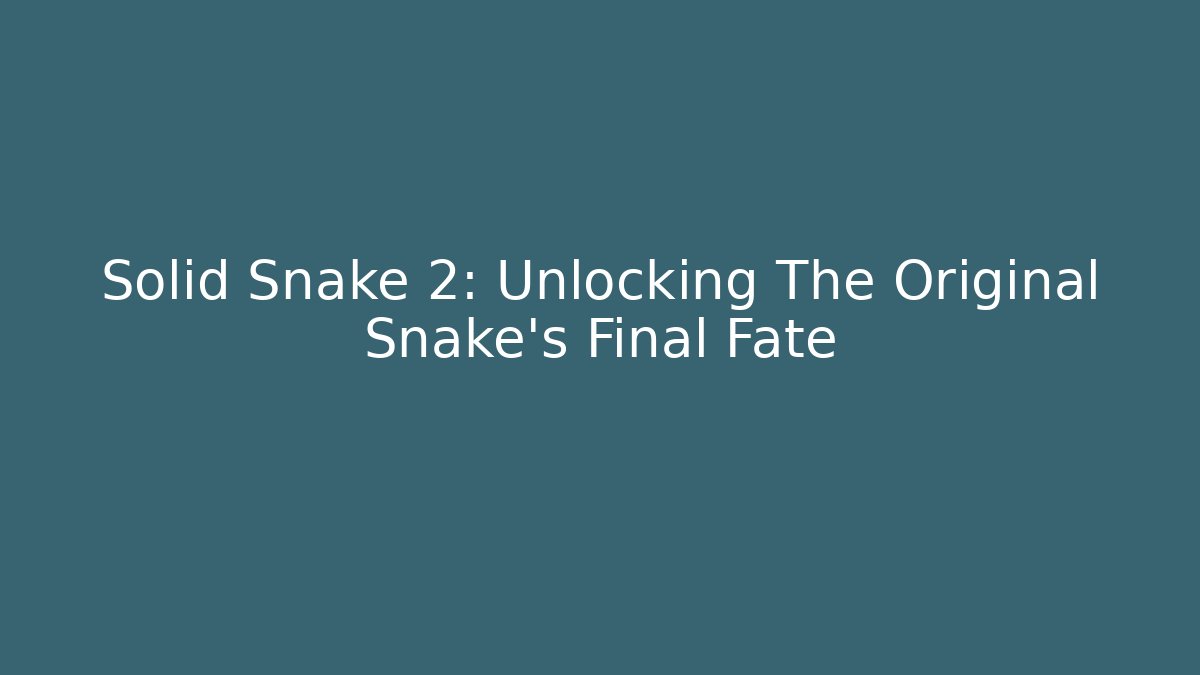 Solid Snake 2: Unlocking The Original Snake's Final Fate