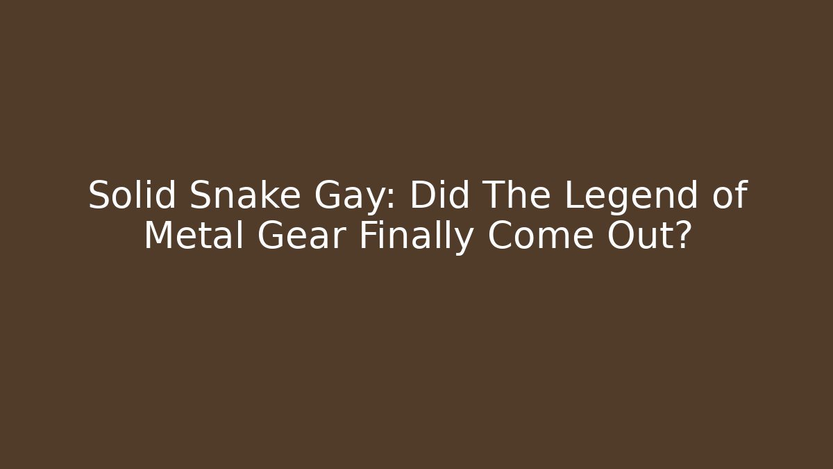Solid Snake Gay: Did The Legend of Metal Gear Finally Come Out? - Critter Realm