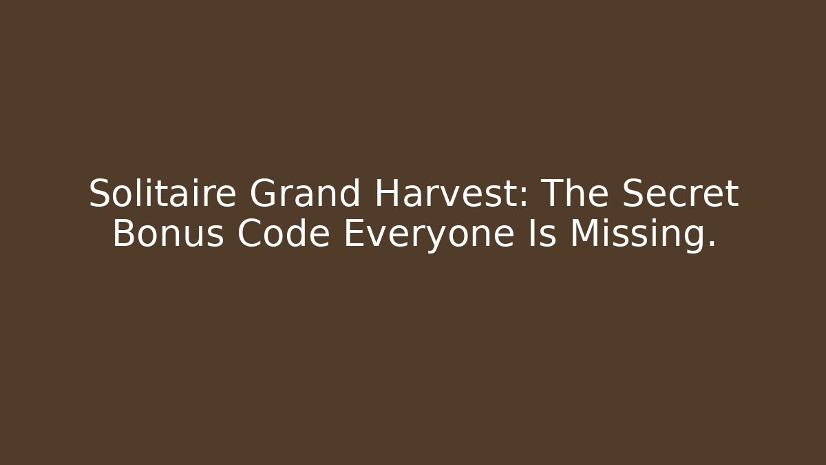 Solitaire Grand Harvest: The Secret Bonus Code Everyone Is Missing. - Critter Realm