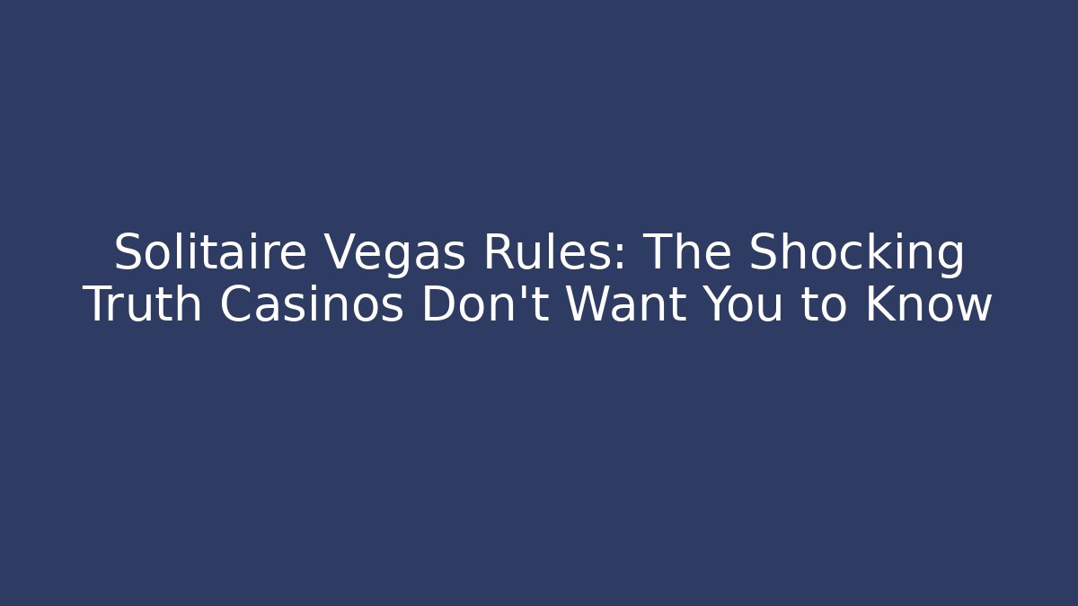 Solitaire Vegas Rules: The Shocking Truth Casinos Don’t Want You to Know - Critter Realm