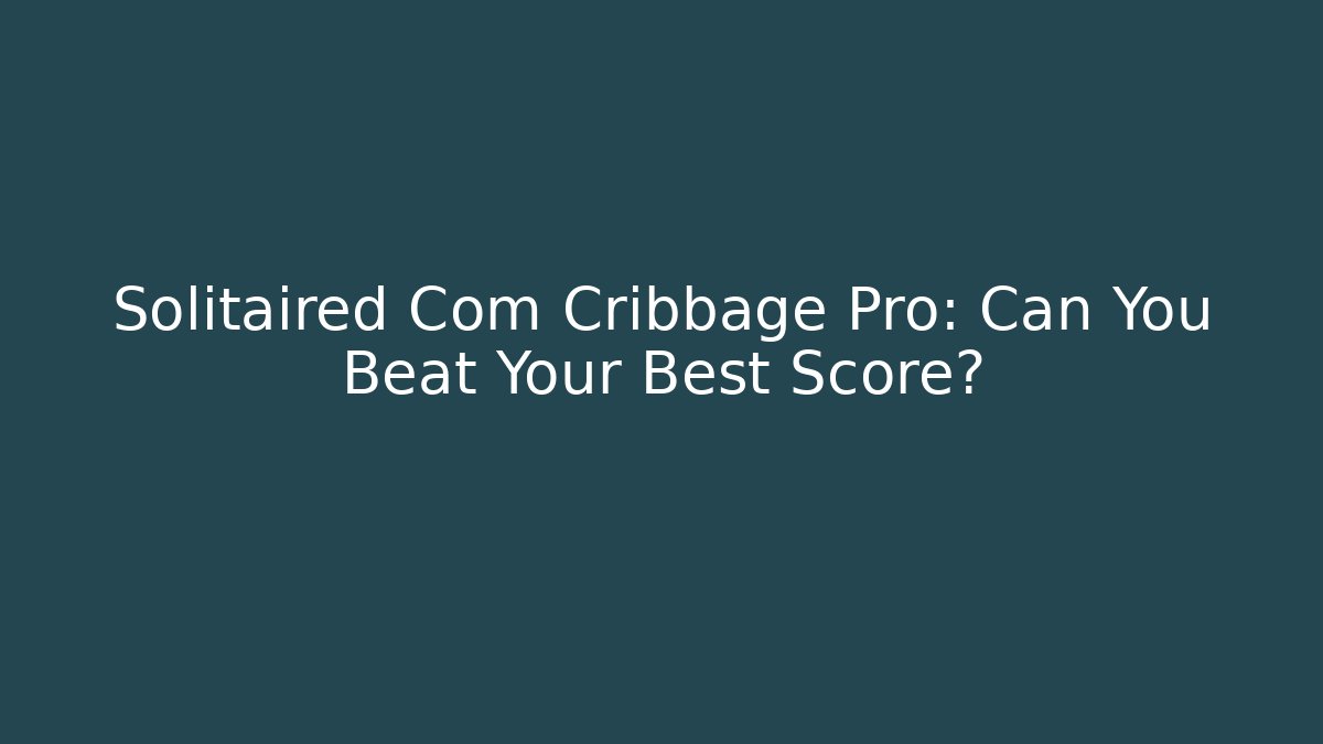 Solitaired Com Cribbage Pro: Can You Beat Your Best Score?