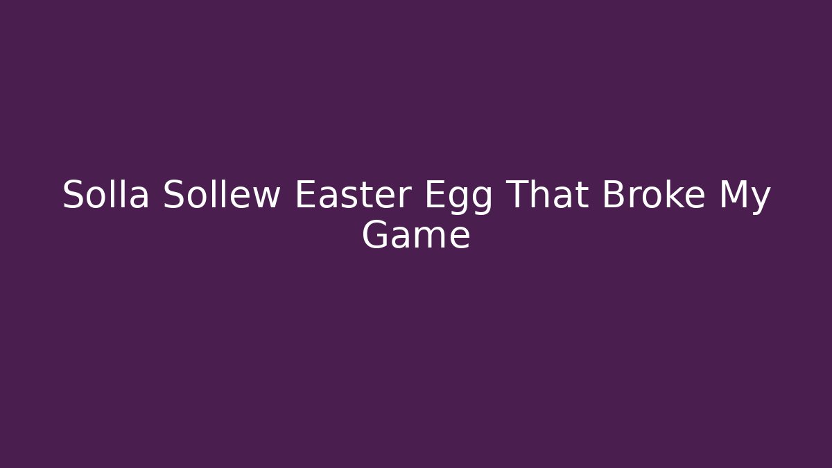 Solla Sollew Easter Egg That Broke My Game - Critter Realm