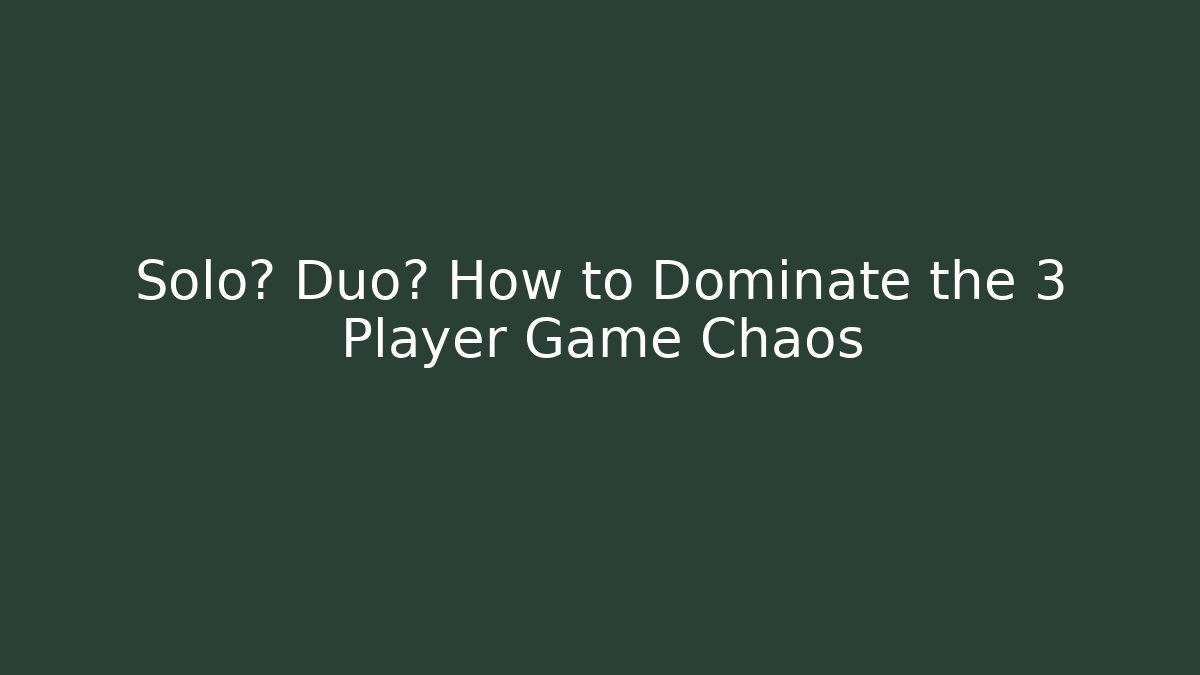 Solo? Duo? How to Dominate the 3 Player Game Chaos