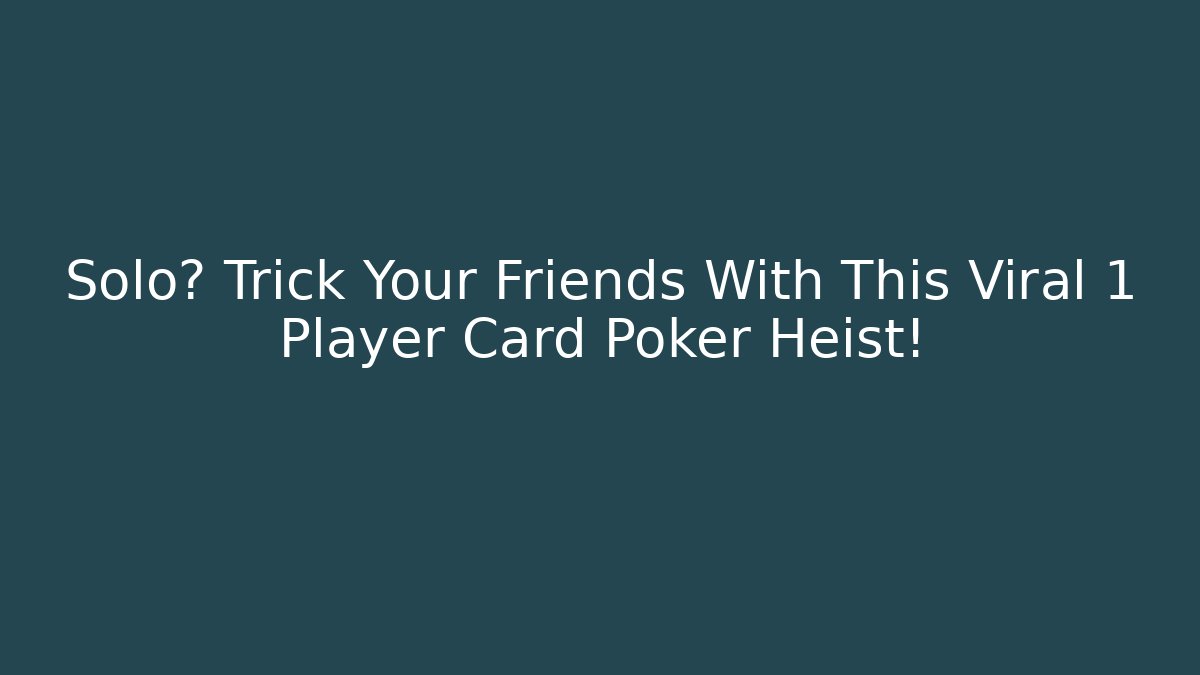 Solo? Trick Your Friends With This Viral 1 Player Card Poker Heist!