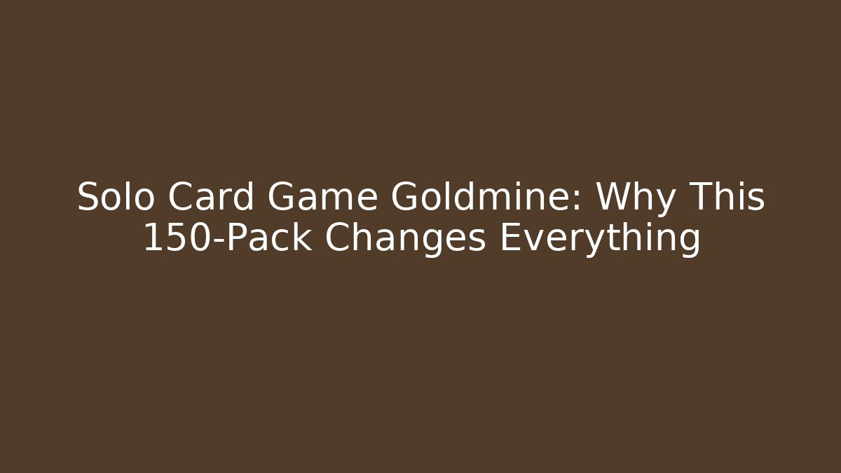 Solo Card Game Goldmine: Why This 150-Pack Changes Everything