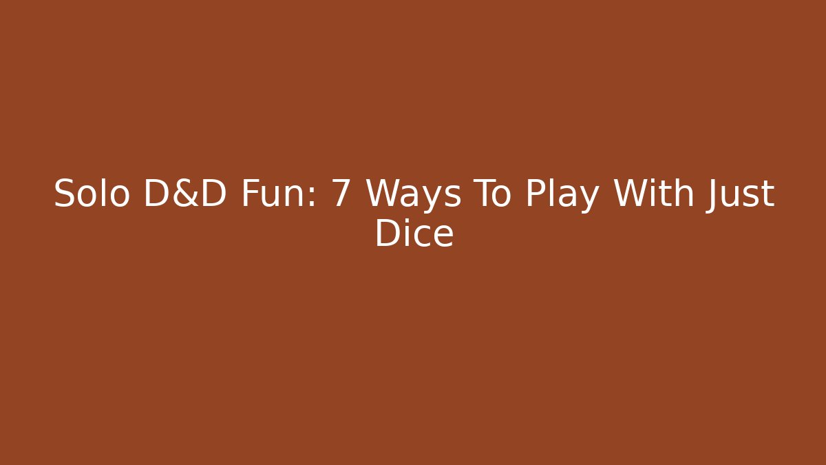 Solo D&D Fun: 7 Ways To Play With Just Dice