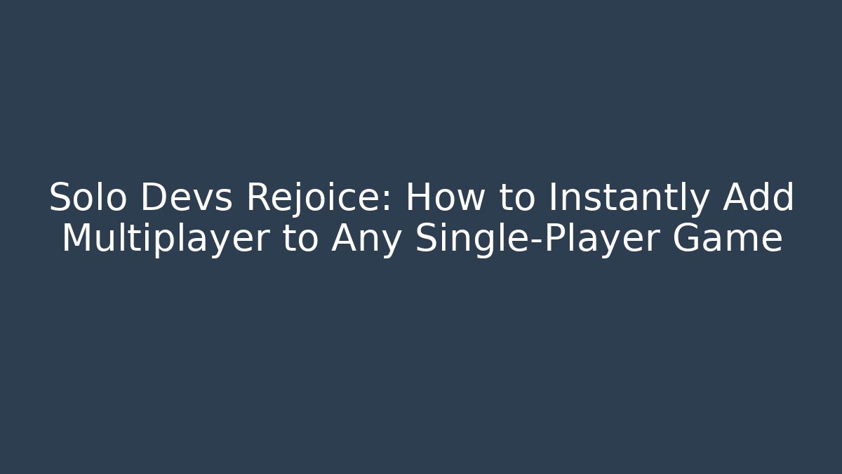 Solo Devs Rejoice: How to Instantly Add Multiplayer to Any Single-Player Game - Critter Realm