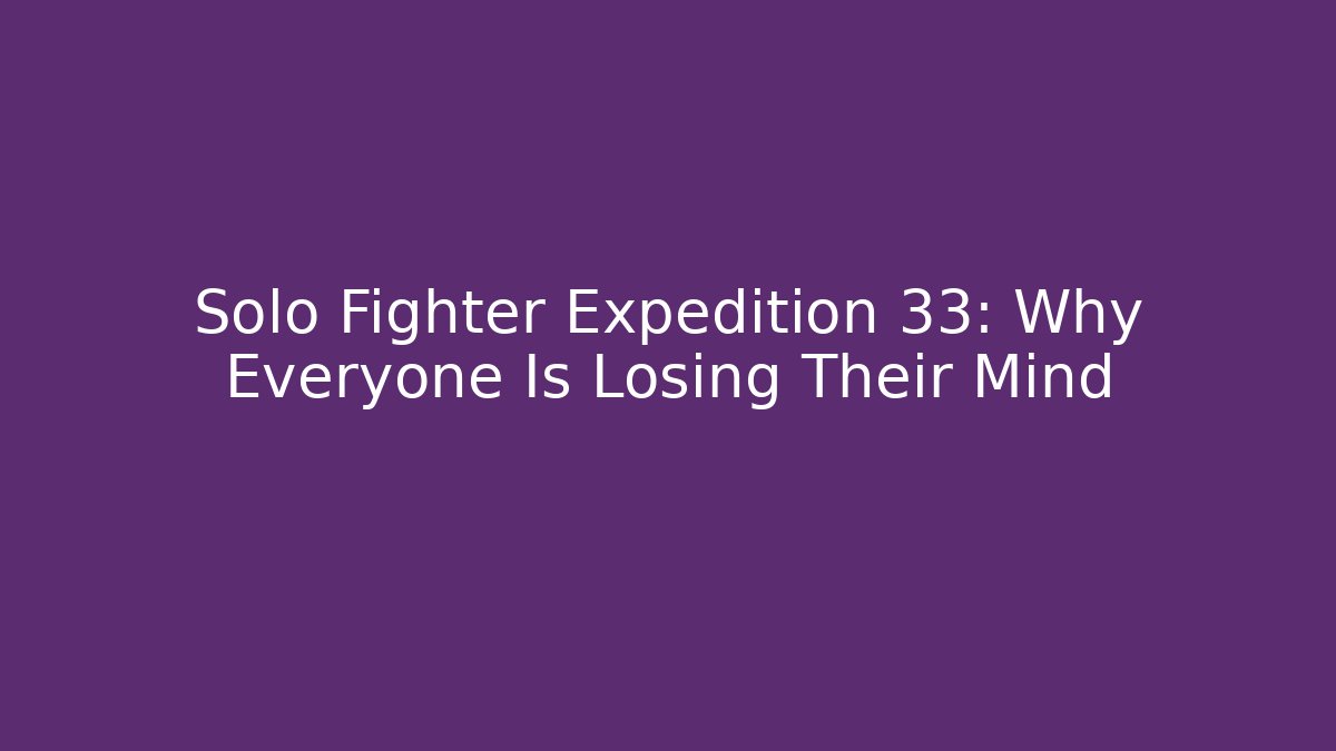 Solo Fighter Expedition 33: Why Everyone Is Losing Their Mind