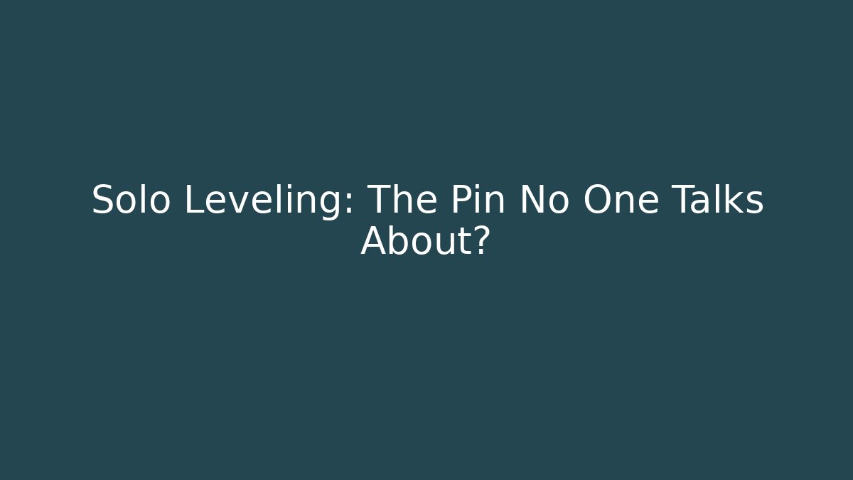 Solo Leveling: The Pin No One Talks About?