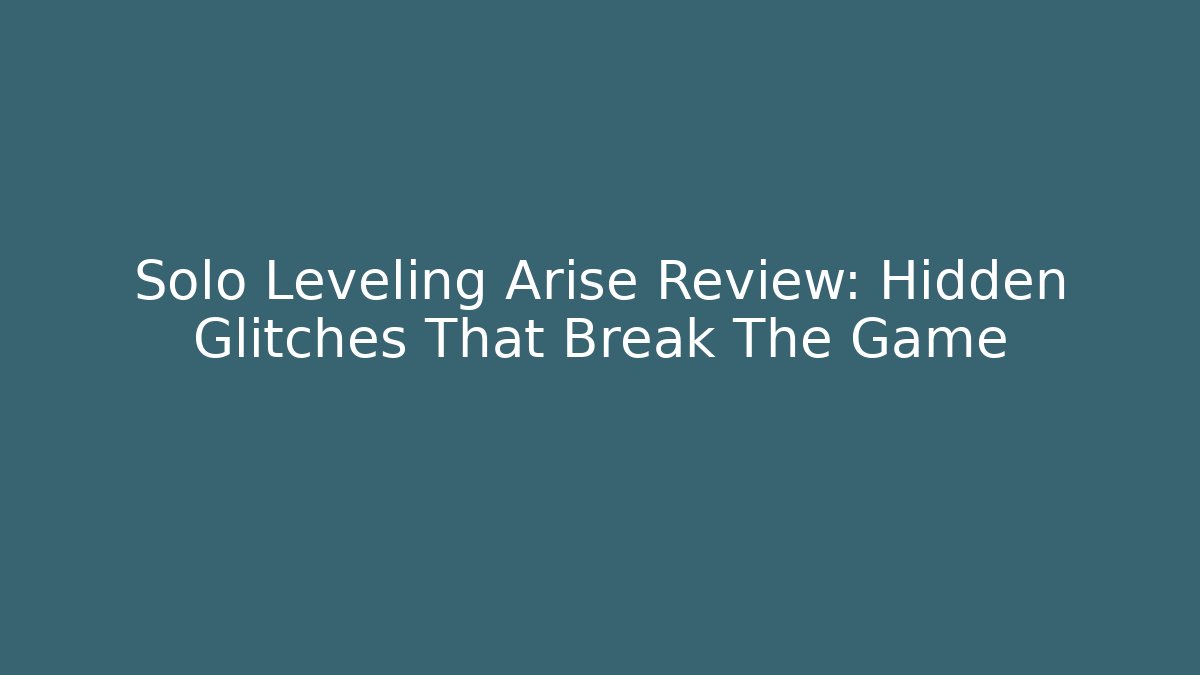 Solo Leveling Arise Review: Hidden Glitches That Break The Game