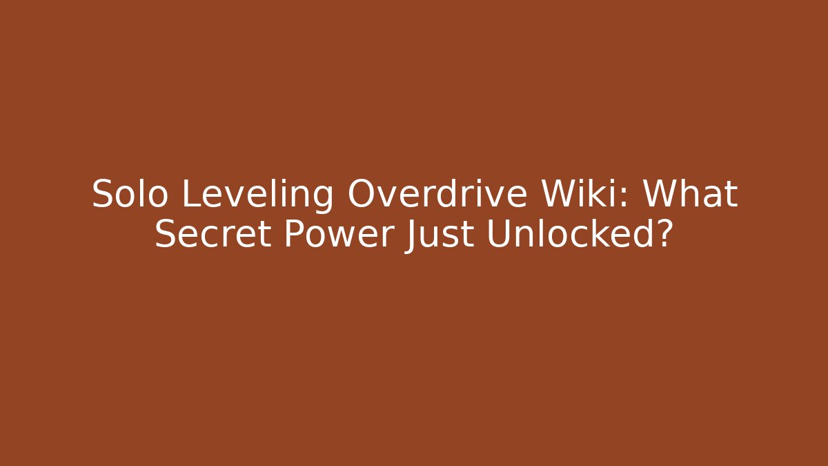Solo Leveling Overdrive Wiki: What Secret Power Just Unlocked? - Critter Realm